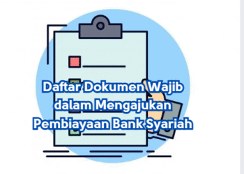 Daftar Dokumen Wajib dalam Mengajukan Pembiayaan Bank Syariah