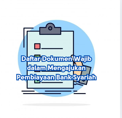 Daftar Dokumen Wajib dalam Mengajukan Pembiayaan Bank Syariah