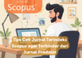 Tips Cek Jurnal Terindeks Scopus agar Terhindar dari Jurnal Predator