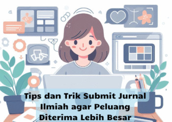 Tips dan Trik Submit Jurnal Ilmiah agar Peluang Diterima Lebih Besar