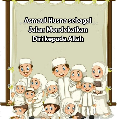 Asmaul Husna sebagai Jalan Mendekatkan Diri kepada Allah