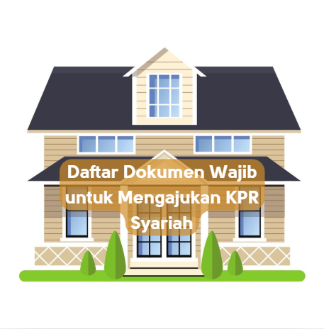 Daftar Dokumen Wajib untuk Mengajukan KPR Syariah