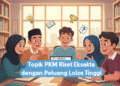 Topik PKM Riset Eksakta dengan Peluang Lolos Tinggi