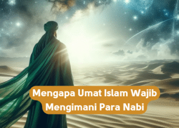 Mengapa Umat Islam Wajib Mengimani Para Nabi