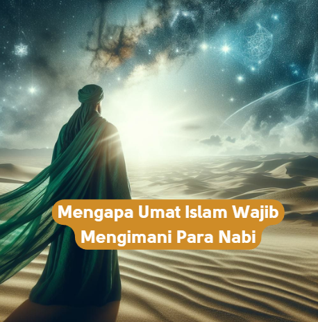 Mengapa Umat Islam Wajib Mengimani Para Nabi
