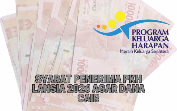 Syarat Penerima PKH Lansia 2026 agar Dana Cair